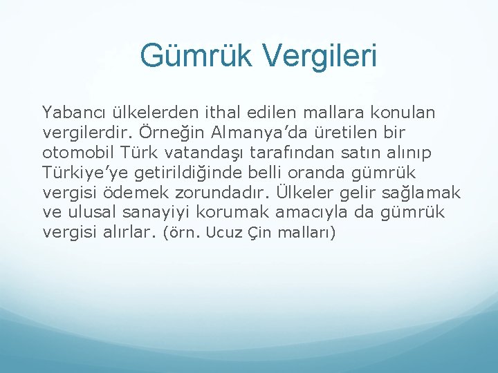 Gümrük Vergileri Yabancı ülkelerden ithal edilen mallara konulan vergilerdir. Örneğin Almanya’da üretilen bir otomobil