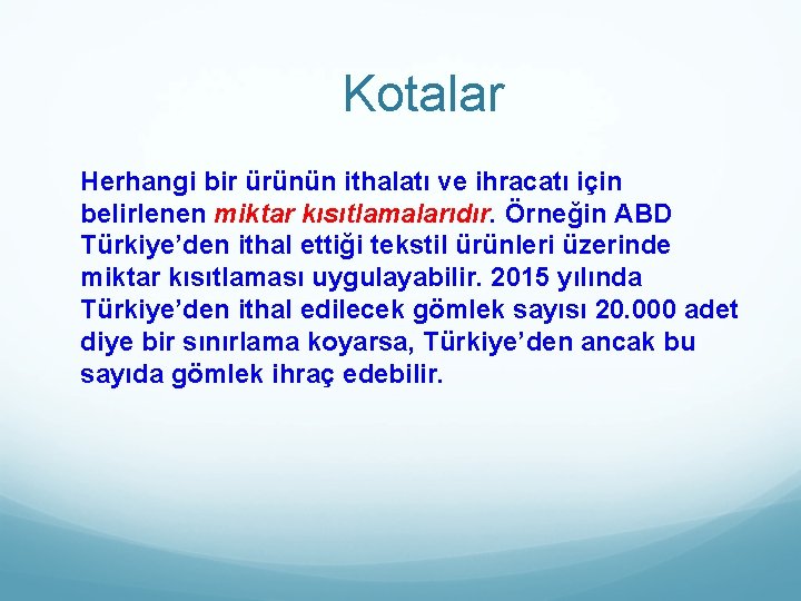 Kotalar Herhangi bir ürünün ithalatı ve ihracatı için belirlenen miktar kısıtlamalarıdır. Örneğin ABD Türkiye’den