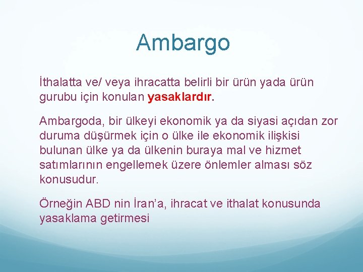 Ambargo İthalatta ve/ veya ihracatta belirli bir ürün yada ürün gurubu için konulan yasaklardır.