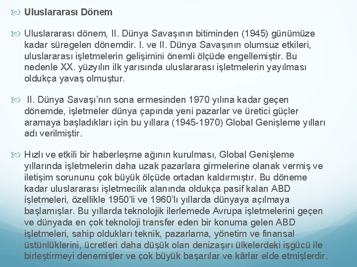  Uluslararası Dönem Uluslararası dönem, II. Dünya Savaşının bitiminden (1945) günümüze kadar süregelen dönemdir.