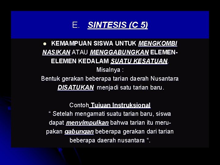 E. SINTESIS (C 5) KEMAMPUAN SISWA UNTUK MENGKOMBI NASIKAN ATAU MENGGABUNGKAN ELEMEN KEDALAM SUATU