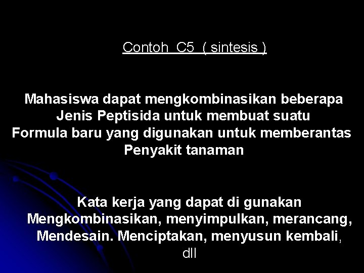 Contoh C 5 ( sintesis ) Mahasiswa dapat mengkombinasikan beberapa Jenis Peptisida untuk membuat