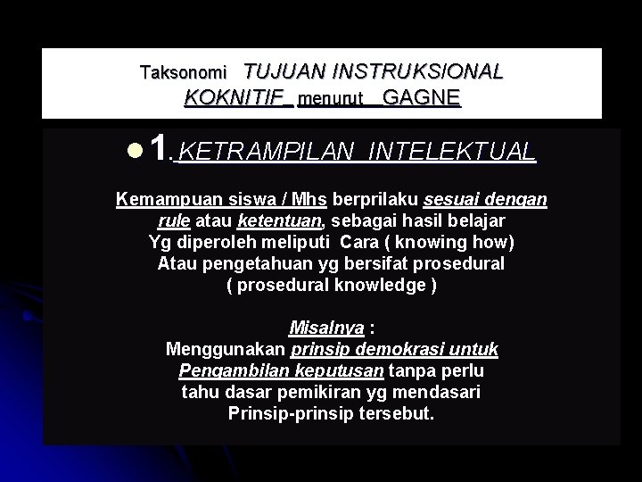 TUJUAN INSTRUKSIONAL KOKNITIF menurut GAGNE Taksonomi l 1. KETRAMPILAN INTELEKTUAL Kemampuan siswa / Mhs