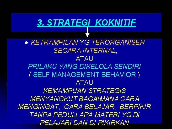 3. STRATEGI KOKNITIF KETRAMPILAN YG TERORGANISER SECARA INTERNAL, ATAU PRILAKU YANG DIKELOLA SENDIRI (