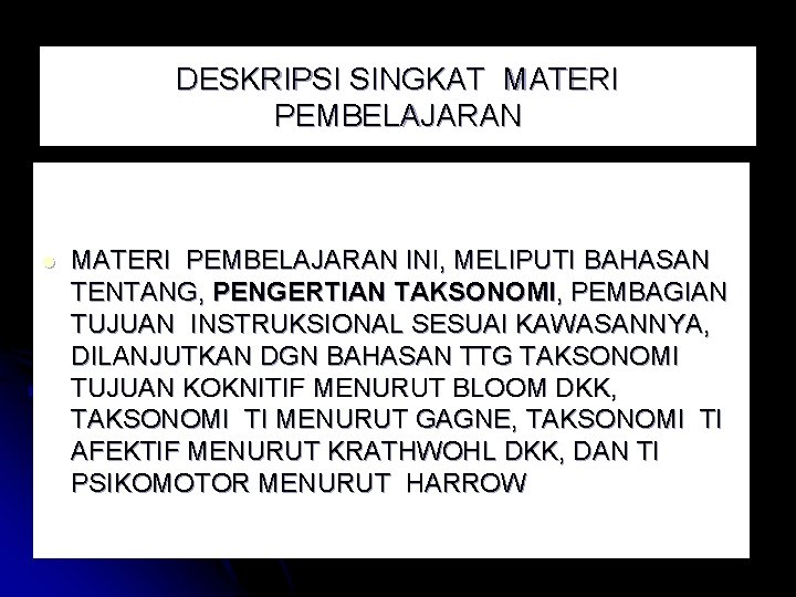 DESKRIPSI SINGKAT MATERI PEMBELAJARAN l MATERI PEMBELAJARAN INI, MELIPUTI BAHASAN TENTANG, PENGERTIAN TAKSONOMI, PEMBAGIAN