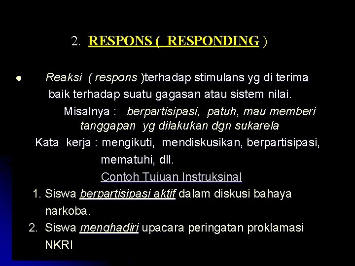 2. RESPONS ( RESPONDING ) l Reaksi ( respons )terhadap stimulans yg di terima