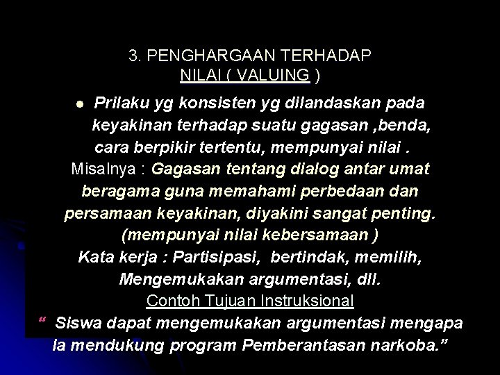 3. PENGHARGAAN TERHADAP NILAI ( VALUING ) Prilaku yg konsisten yg dilandaskan pada keyakinan