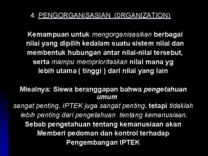 4. PENGORGANISASIAN (0 RGANIZATION) Kemampuan untuk mengorganisasikan berbagai nilai yang dipilih kedalam suatu sistem