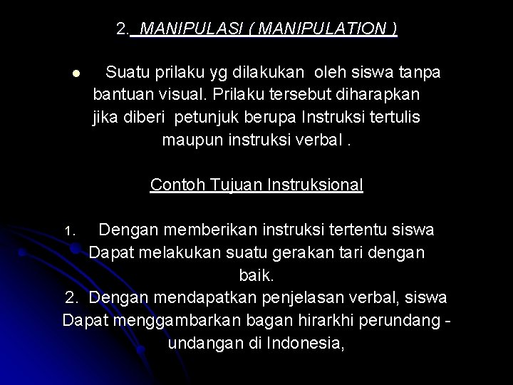 2. MANIPULASI ( MANIPULATION ) l Suatu prilaku yg dilakukan oleh siswa tanpa bantuan