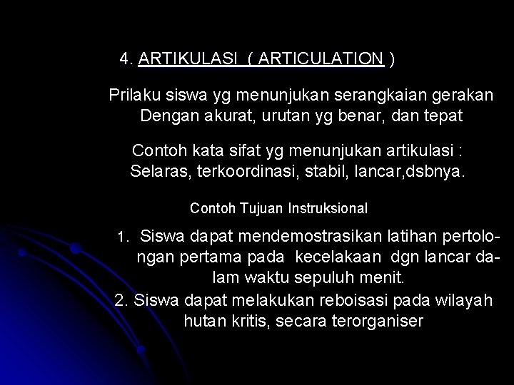 4. ARTIKULASI ( ARTICULATION ) Prilaku siswa yg menunjukan serangkaian gerakan Dengan akurat, urutan