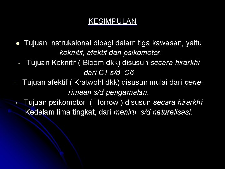 KESIMPULAN l • • • Tujuan Instruksional dibagi dalam tiga kawasan, yaitu koknitif, afektif