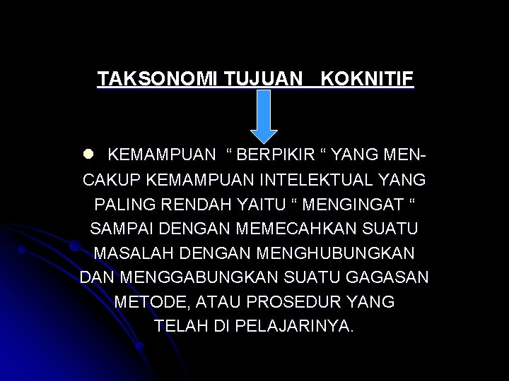 TAKSONOMI TUJUAN KOKNITIF l KEMAMPUAN “ BERPIKIR “ YANG MENCAKUP KEMAMPUAN INTELEKTUAL YANG PALING