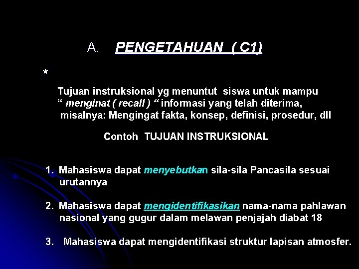 A. PENGETAHUAN ( C 1) * Tujuan instruksional yg menuntut siswa untuk mampu “