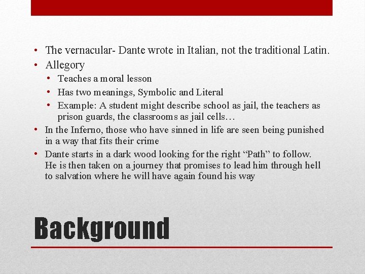 • The vernacular- Dante wrote in Italian, not the traditional Latin. • Allegory • The vernacular- Dante wrote in Italian, not the traditional Latin. • Allegory