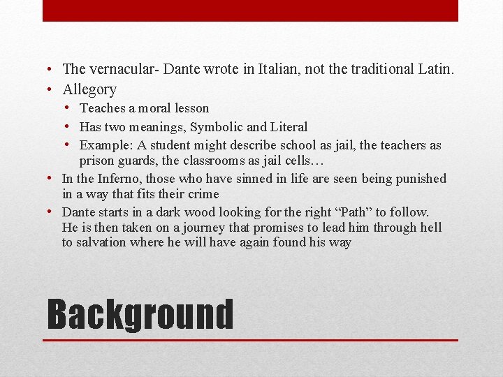  • The vernacular- Dante wrote in Italian, not the traditional Latin. • Allegory