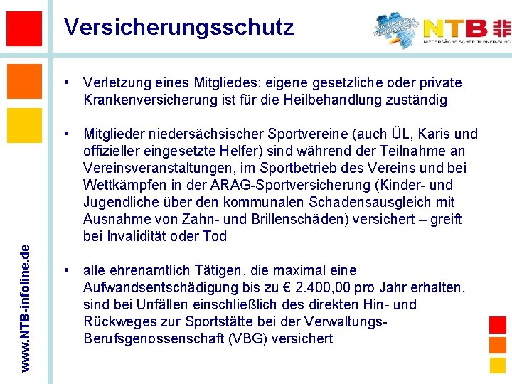 Versicherungsschutz • Verletzung eines Mitgliedes: eigene gesetzliche oder private Krankenversicherung ist für die Heilbehandlung