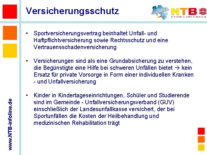 Versicherungsschutz • Sportversicherungsvertrag beinhaltet Unfall- und Haftpflichtversicherung sowie Rechtsschutz und eine Vertrauensschadenversicherung www. NTB-infoline.