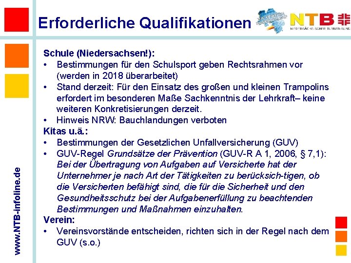 www. NTB-infoline. de Erforderliche Qualifikationen Schule (Niedersachsen!): • Bestimmungen für den Schulsport geben Rechtsrahmen