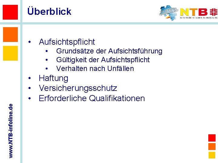 Überblick • Aufsichtspflicht • • • Grundsätze der Aufsichtsführung Gültigkeit der Aufsichtspflicht Verhalten nach