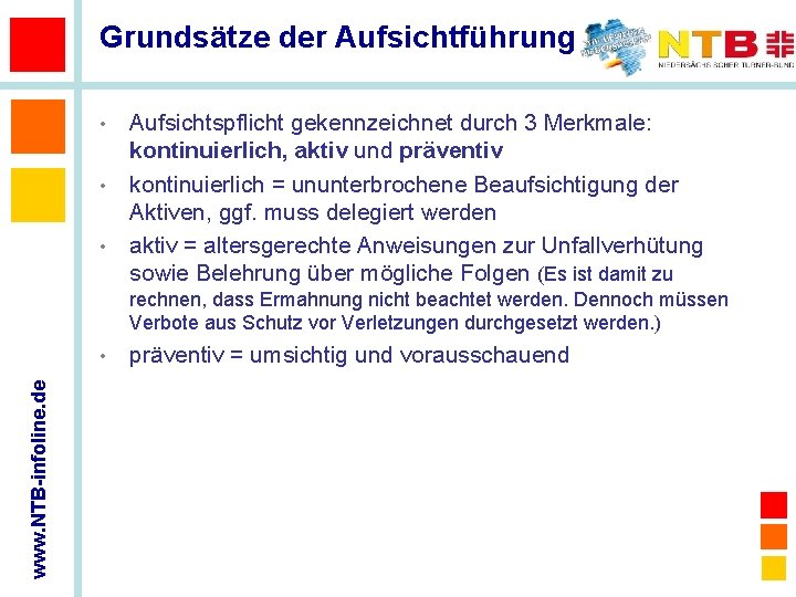 Grundsätze der Aufsichtführung • • • Aufsichtspflicht gekennzeichnet durch 3 Merkmale: kontinuierlich, aktiv und