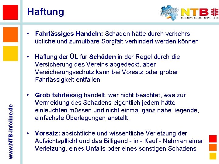 Haftung • Fahrlässiges Handeln: Schaden hätte durch verkehrs- übliche und zumutbare Sorgfalt verhindert werden