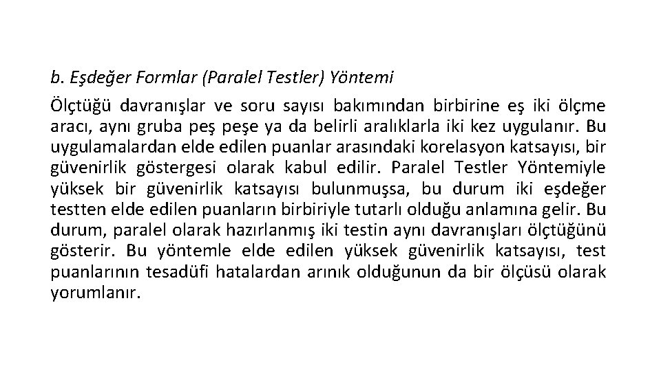 b. Eşdeğer Formlar (Paralel Testler) Yöntemi Ölçtüğü davranışlar ve soru sayısı bakımından birbirine eş