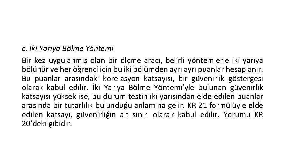 c. İki Yarıya Bölme Yöntemi Bir kez uygulanmış olan bir ölçme aracı, belirli yöntemlerle