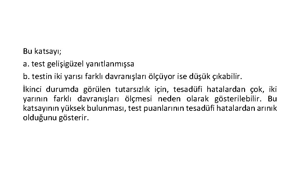 Bu katsayı; a. test gelişigüzel yanıtlanmışsa b. testin iki yarısı farklı davranışları ölçüyor ise