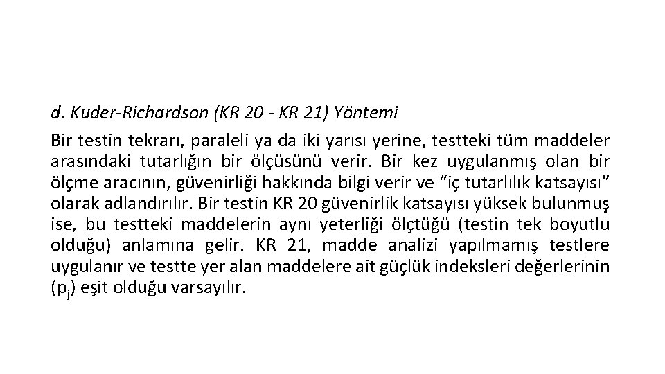 d. Kuder-Richardson (KR 20 - KR 21) Yöntemi Bir testin tekrarı, paraleli ya da