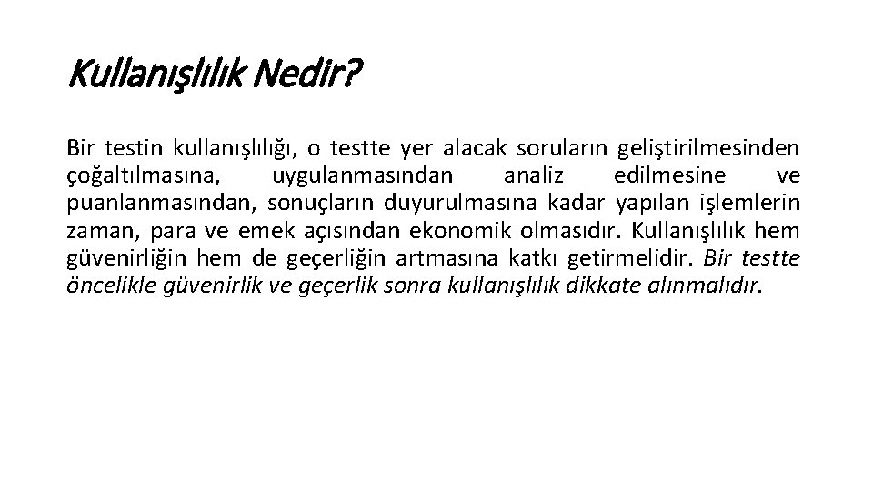 Kullanışlılık Nedir? Bir testin kullanışlılığı, o testte yer alacak soruların geliştirilmesinden çoğaltılmasına, uygulanmasından analiz