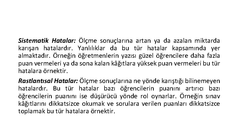 Sistematik Hatalar: Ölçme sonuçlarına artan ya da azalan miktarda karışan hatalardır. Yanlılıklar da bu