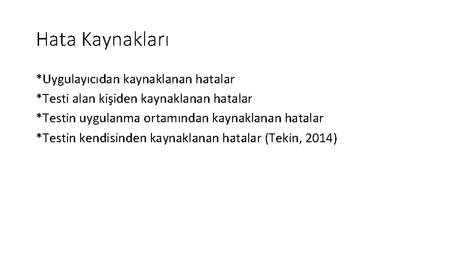 Hata Kaynakları *Uygulayıcıdan kaynaklanan hatalar *Testi alan kişiden kaynaklanan hatalar *Testin uygulanma ortamından kaynaklanan