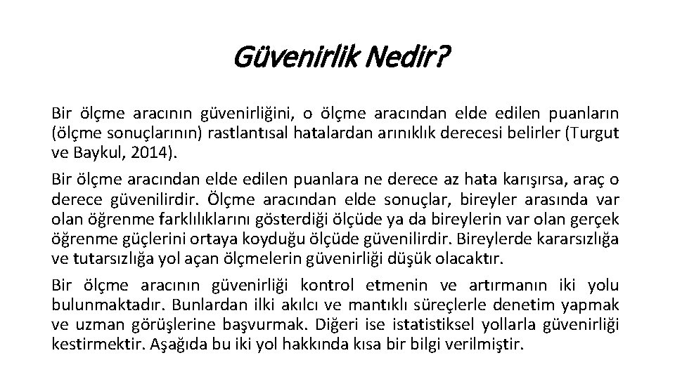 Güvenirlik Nedir? Bir ölçme aracının güvenirliğini, o ölçme aracından elde edilen puanların (ölçme sonuçlarının)