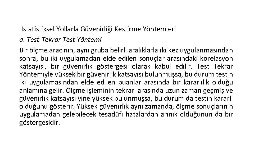  İstatistiksel Yollarla Güvenirliği Kestirme Yöntemleri a. Test-Tekrar Test Yöntemi Bir ölçme aracının, aynı
