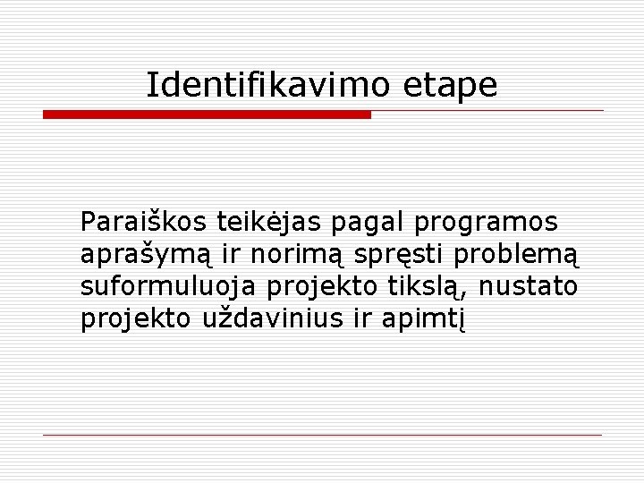 Identifikavimo etape Paraiškos teikėjas pagal programos aprašymą ir norimą spręsti problemą suformuluoja projekto tikslą,