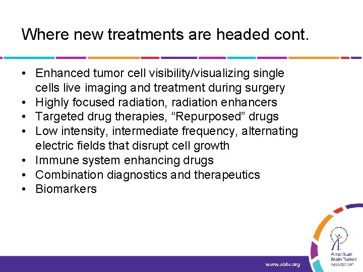 Where new treatments are headed cont. • Enhanced tumor cell visibility/visualizing single cells live