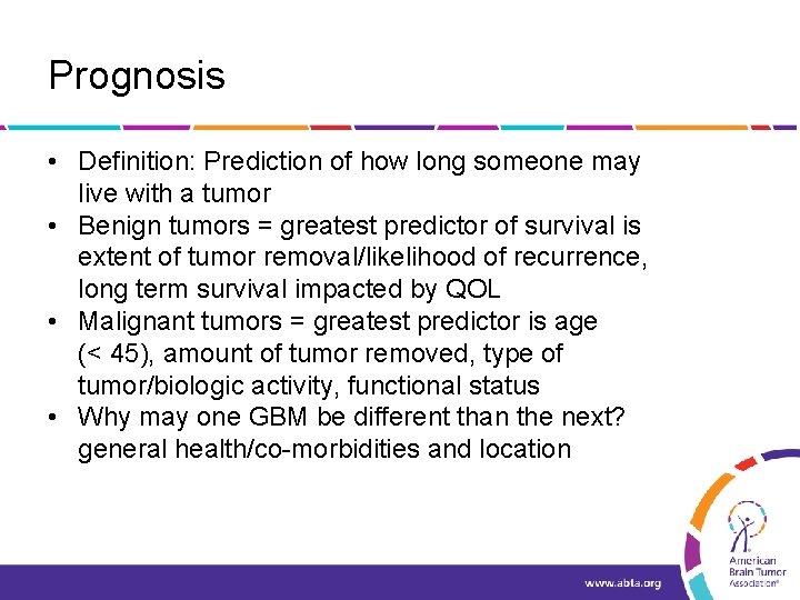 Prognosis • Definition: Prediction of how long someone may live with a tumor •