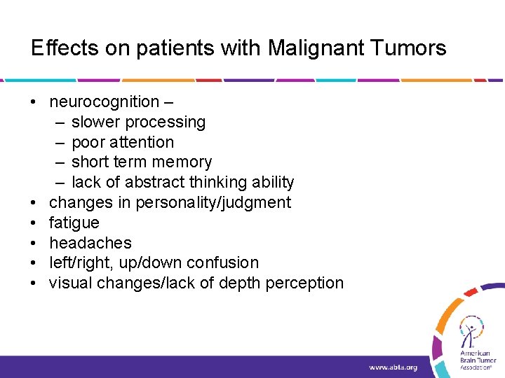 Effects on patients with Malignant Tumors • neurocognition – – slower processing – poor