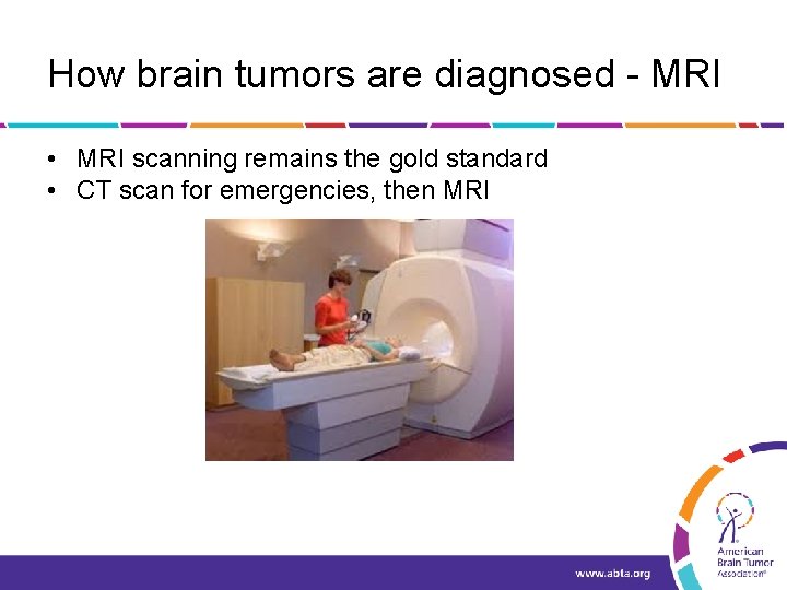 How brain tumors are diagnosed - MRI • MRI scanning remains the gold standard