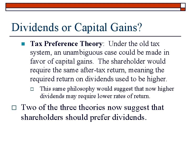 Dividends or Capital Gains? n Tax Preference Theory: Under the old tax system, an