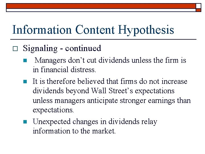 Information Content Hypothesis o Signaling - continued n n n Managers don’t cut dividends
