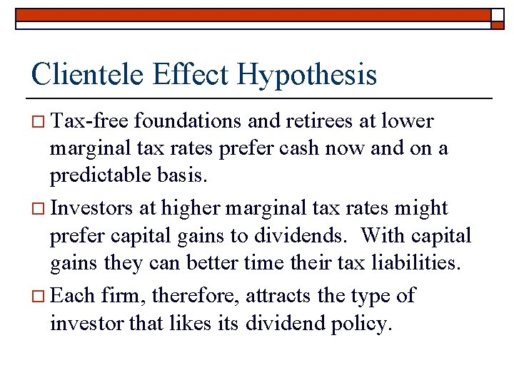 Clientele Effect Hypothesis o Tax-free foundations and retirees at lower marginal tax rates prefer