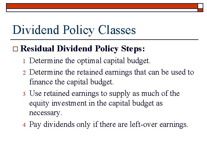 Dividend Policy Classes o Residual 1 2 3 4 Dividend Policy Steps: Determine the