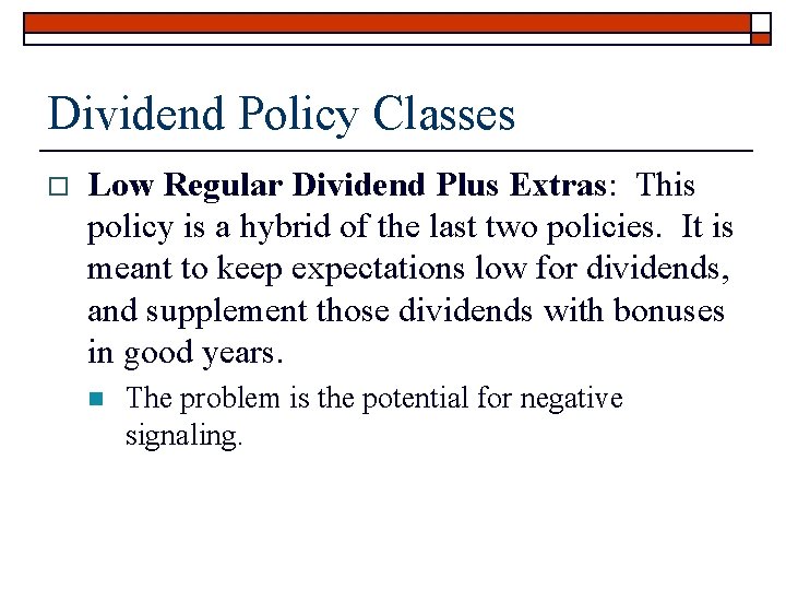 Dividend Policy Classes o Low Regular Dividend Plus Extras: This policy is a hybrid