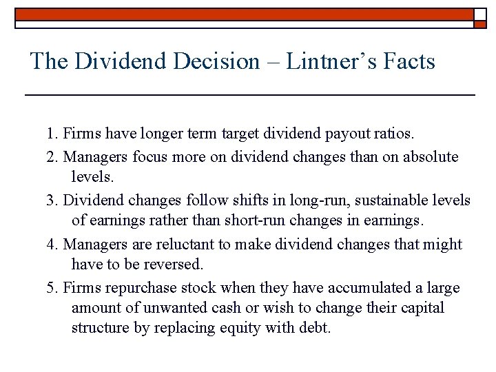The Dividend Decision – Lintner’s Facts 1. Firms have longer term target dividend payout