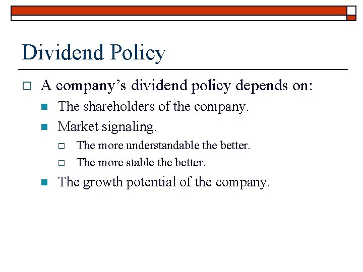 Dividend Policy o A company’s dividend policy depends on: n n The shareholders of