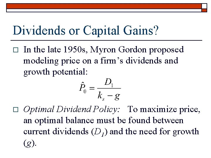 Dividends or Capital Gains? o In the late 1950 s, Myron Gordon proposed modeling