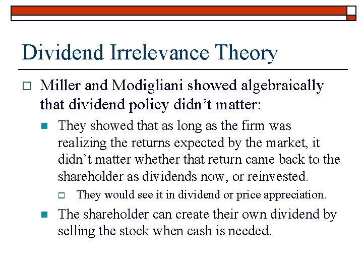 Dividend Irrelevance Theory o Miller and Modigliani showed algebraically that dividend policy didn’t matter: