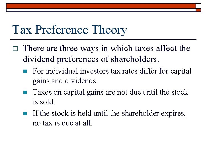 Tax Preference Theory o There are three ways in which taxes affect the dividend