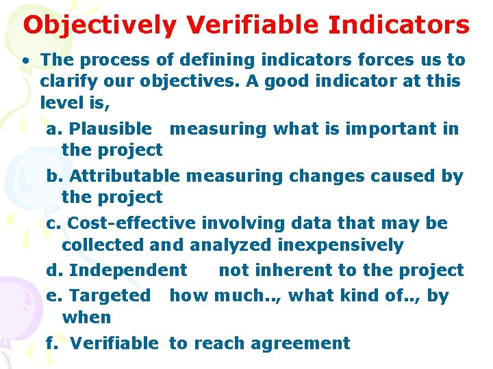 Objectively Verifiable Indicators • The process of defining indicators forces us to clarify our Objectively Verifiable Indicators • The process of defining indicators forces us to clarify our